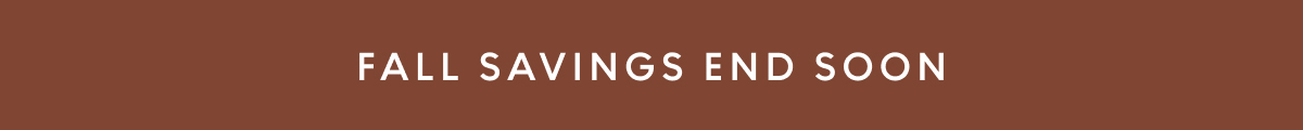 Fall Savings End Soon