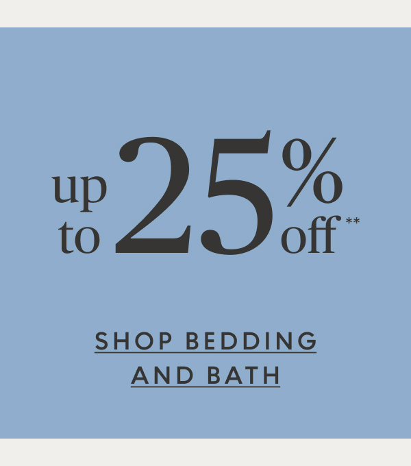 Bedding & bath up to 25% off**