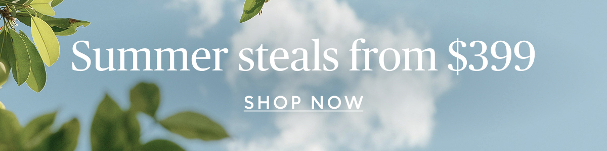 Summer steals starting at $399