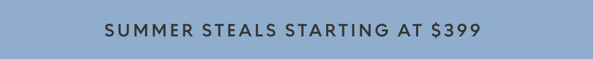 Summer steals starting at $399