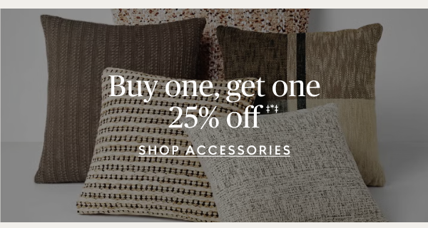 Buy one, get one 25% off‡*‡ accessories 