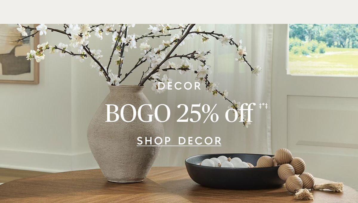 Buy one, get one 25% off‡*‡ decor