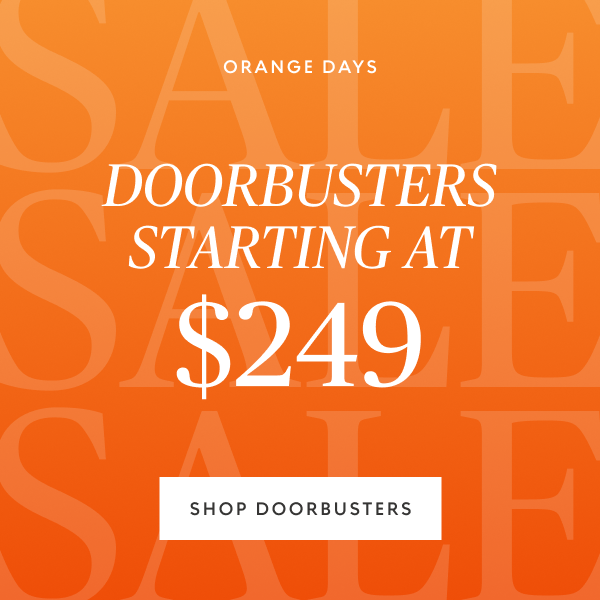 Doorbusters Starting At $249 Ending Soon! Shop Now →
