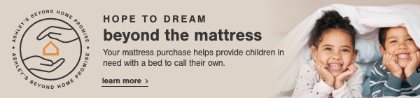 Hope to Dream Beyond the Mattress Your Mattress purchase helps provide children in need with a bed to call their own. Learn more