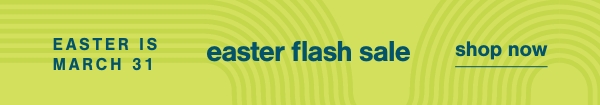 Easter is March 31 Easter Flash Sale Shop Now